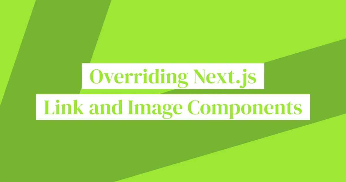 Overriding Next.js Link and Image Components | Sean C Davis